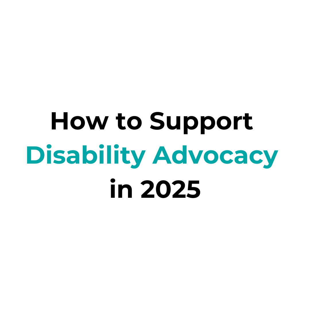 How to Support Disability Advocacy in 2025?